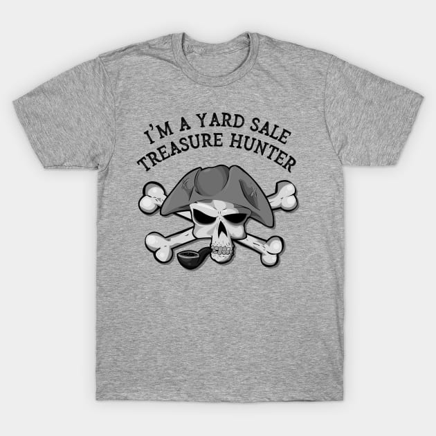 I'm A Yard Sale Treasure Hunter T-Shirt by CoastalDesignStudios